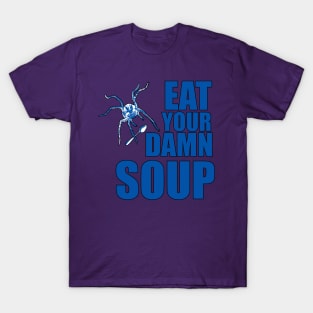 Eat Your Damn Soup T-Shirt